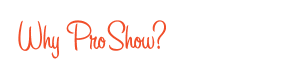 why proshow?
